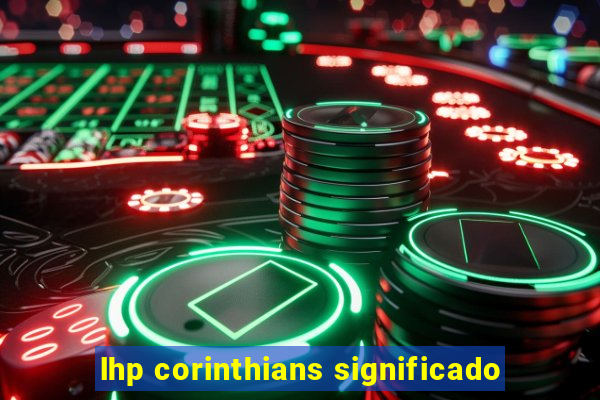 lhp corinthians significado